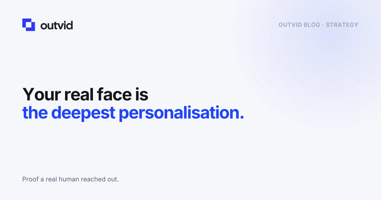 Putting Your Face to Cold Outreach: Why Video Is the Highest Form of Personalization